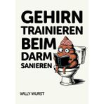 Gehirn Trainieren Beim Darm Sanieren: Das witzige Klobuch für wahre Klugscheißer. Unnützes Wissen für jeden Klogang. Lustiges Toilettenbuch. Klo Buch Geschenk Männer / Frauen. Kack dich schlau & klug.