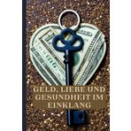Geld, Liebe und Gesundheit im Einklang: Die Themen Geld, Liebe und Gesundheit sind zentrale Aspekte, Investitionen, Harmonie, Beziehung, Ernährung, Achtsamkeit, Erfolg
