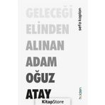 Geleceği Elinden Alınan Adam Oğuz Atay - Sefa Kaplan
