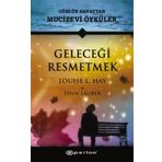 Geleceği Resmetmek - Louise L. Hay