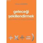 GELECEĞİ ŞEKİLLENDİRMEK -YAŞAM KALITESI İÇİN STRATEJI DÜŞÜNMEK- - YILMAZ ARGÜDEN