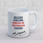 Gelecek Gençlerin Gençler Ise Öğretmenlerin Eseridir Yazılı Öğretmenler Günü Hediyelik Baskılı Kupa - Beyaz - 300 ml