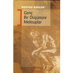 GENÇ BIR DÜŞÜNÜRE MEKTUPLAR - KOSTAS AXELOS