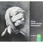 Genç Türk Azeri Sanatçılar / Yarışma Sergisi Kataloğu
