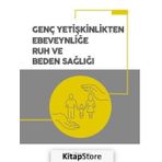 Genç Yetişkinlikten Ebeveynliğe Ruh ve Beden Sağlığı - Kolektif