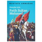 Gençler İçin Fatih Sultan Mehmed - Mustafa Armağan