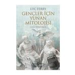 Gençler İçin Yunan Mitolojisi - Luc Ferry