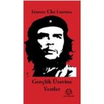 GENÇLİK ÜZERİNE YAZILAR - ERNESTO CHE GUEVARA