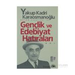GENÇLİK VE EDEBIYAT HATIRALARI - YAKUP KADRI KARAOSMANOĞLU