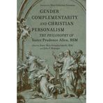 Gender Complementarity and Christian Personalism: The Philosophy of Sister Prudence Allen, RSM