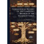 Genealogical Record of the Compiler's Branch of the Plummer Family
