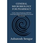 General Microbiology for Pharmacy: A Unit-I Based Textbook of BP303T Covering Fundamentals of Pharmaceutical Microbiology: 1