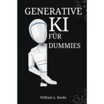 Generative KI für Dummies: Ihr Schritt-für-Schritt-Handbuch zum Erstellen von Eingabeaufforderungen und Erzielen von Ergebnissen