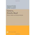 Geneva, Zurich, Basel: History, Culture, and National Identity (Princeton Legacy Library) by Nicolas Bouvier Gordon A. Craig Lionel Gossman(2014-07-14)