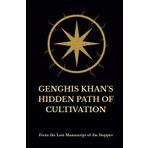 GENGHIS KHAN'S HIDDEN PATH OF CULTIVATION: From the Lost Manuscript of the Steppes
