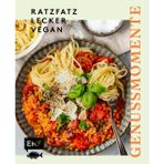 Genussmomente: Ratzfatz, lecker, vegan: Rein pflanzliche Gerichte in unter 30 Minuten – Türkisches Tofu-Rührei, Sommerrollen mit Erdnuss-Dip, Paprika-Fajitas, schnelles Tiramisu und vieles mehr!