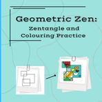 Geometric Zen: Zentangle and colouring practice: gift book for friends and family