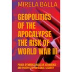GEOPOLITICS OF THE APOCALYPSE THE RISK OF WORLD WAR III: POWER DYNAMICS NUCLEAR DETERRENCE AND PROSPECTS FOR GLOBAL SECURITY