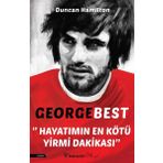 George Best - Hayatımın En Kötü Yirmi Dakikası - Duncan Hamilton