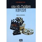 GERÇEĞİ ÖLDÜREN KAMERA - UĞUR KUTAY