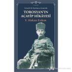 GERÇEKLIK ILE KURMACA ARASINDA TOROSYAN'IN ACAYIP HIKAYESI - Y. HAKAN ERDEM