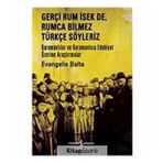 Gerçi Rum İsek de, Rumca Bilmez Türkçe Söyleriz İş Bankası Kültür Yayınları
