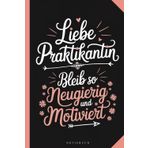 Geschenk Praktikantin - Schülerin - Praktikum - Abschiedsgeschenk - Danke sagen - tolle Unterstützung - neugierig und motiviert: Praktikum - ... blanko Seiten - Wertschätzung - Dankeschön