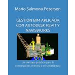 GESTIÓN BIM APLICADA CON AUTODESK REVIT Y NAVISWORKS: Un enfoque práctico para la construcción, minería e infraestructura