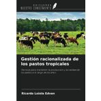 Gestión racionalizada de los pastos tropicales: Técnicas para mantener la producción y la calidad de los pastos a lo largo de los años