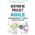 Gestion de Projet Agile: Guide d'Apprentissage de Scrum pour les Débutants, étape par étape