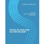Gestion de projet pour les chefs de projet: Selon la norme internationale ISO 21502