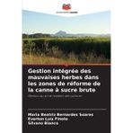 Gestion intégrée des mauvaises herbes dans les zones de réforme de la canne à sucre brute