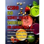 GESUND UND SCHNELL EINFACH SMOOTHIES FÜR SENIOREN ÜBER 40: 500 gesunde Rezepte zur Stärkung Ihres Immunsystems System, Gewicht verlieren, Energie gewinnen, Bekämpfe Krankheiten und lebe lange