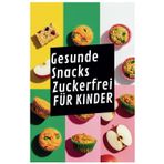 Gesunde Snacks Zuckerfrei für Kinder: Schnelle, einfache und zuckerfreie Snackideen