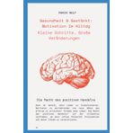 Gesundheit & Gestärkt: Motivation Im Alltag: Kleine Schritte, Große Veränderungen