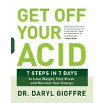 Get Off Your Acid: 7 Steps in 7 Days to Lose Weight, Fight İnflammation, and Reclaim Your Health and Energy