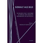 Gewalt als Bild: Die Bilder vom 7. Oktober im Spiegel der visuellen Erinnerung an die Shoah (Relationen: Essays zur Gegenwart): 20