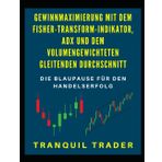 Gewinnmaximierung mit dem Fisher-Transform-Indikator, ADX und dem volumengewichteten gleitenden Durchschnitt: Die Blaupause für den Handelserfolg