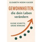 Gewohnheiten, die dein Leben verändern: Kleine Schritte, Große Wirkung