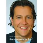 Gewonnen wird im Kopf!!: Ein Buch ist ein langer Brief an Freunde… dieser Brief ist für Menschen, die schnell und einfach ihre Ziele erreichen wollen