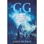 GG: Book Four Get Outta Here! (GG: The Series, Band 4)