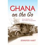 Ghana on the Go: African Mobility in the Age of Motor Transportation by Jennifer Hart (2016-10-03)