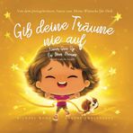 Gib deine Träume nie auf: Deutsch-englische Ausgabe (Never Give Up On Your Dreams: German-English edition) (Die „Bedingungslose Liebe“-Reihe (Deutsch-englische Ausgabe), Band 5)