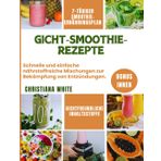 GICHT-SMOOTHIE-REZEPTE: Schnelle und einfache nährstoffreiche Mischungen zur Behandlung von Entzündungen.