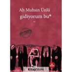 GIDIYORUM BU - AH MUHSIN ÜNLÜ
