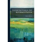 Gildas Salvianus; the Reformed Pastor