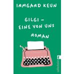 Gilgi - eine von uns: Roman | Der Roman, der Irmgard Keun über Nacht berühmt machte