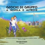 GIOCHI DI GRUPPO A SCUOLA E ALTROVE: 80 proposte ludiche sperimentate con centinaia di bambine e bambini tra i 6 e i 12 anni (Giocando Si Impara, Band 1)