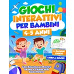 GIOCHI INTERATTIVI PER BAMBINI 4 - 5 ANNI: Libro Educativo con Attività Divertenti, Esercizi di Logica e Giochi da Viaggio per Divertirsi durante le Vacanze della Scuola Materna