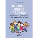 Giochiamo insieme a scuola!: Filastrocche e giochi motori per i bambini dell'infanzia